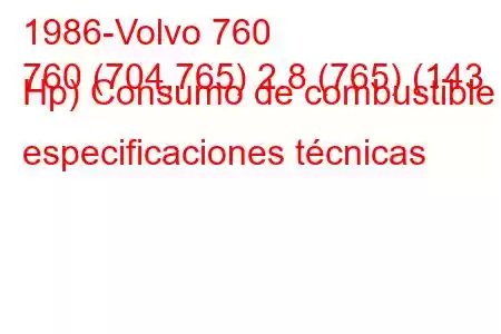 1986-Volvo 760
760 (704,765) 2.8 (765) (143 Hp) Consumo de combustible y especificaciones técnicas