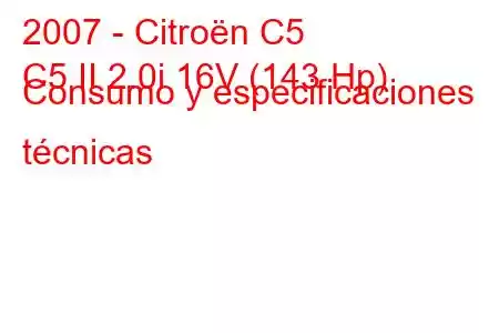 2007 - Citroën C5
C5 II 2.0i 16V (143 Hp) Consumo y especificaciones técnicas