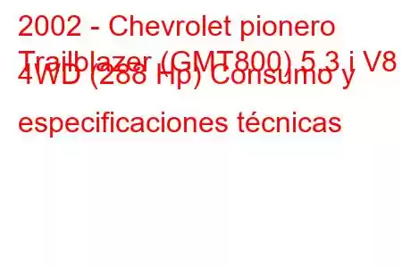 2002 - Chevrolet pionero
Trailblazer (GMT800) 5.3 i V8 4WD (288 Hp) Consumo y especificaciones técnicas