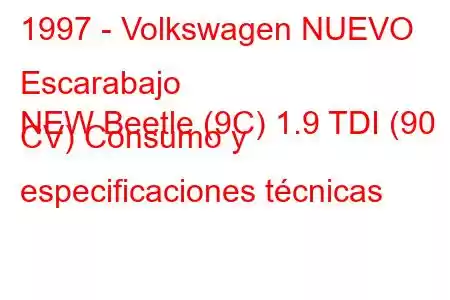 1997 - Volkswagen NUEVO Escarabajo
NEW Beetle (9C) 1.9 TDI (90 CV) Consumo y especificaciones técnicas