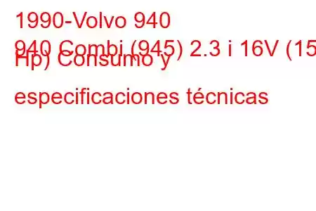 1990-Volvo 940
940 Combi (945) 2.3 i 16V (155 Hp) Consumo y especificaciones técnicas