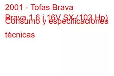 2001 - Tofas Brava
Brava 1.6 i 16V SX (103 Hp) Consumo y especificaciones técnicas