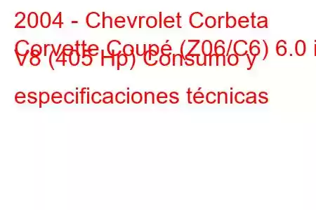 2004 - Chevrolet Corbeta
Corvette Coupé (Z06/C6) 6.0 i V8 (405 Hp) Consumo y especificaciones técnicas