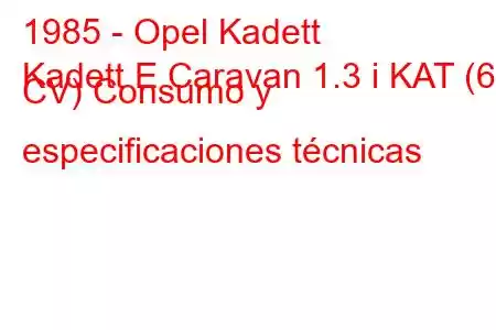 1985 - Opel Kadett
Kadett E Caravan 1.3 i KAT (60 CV) Consumo y especificaciones técnicas