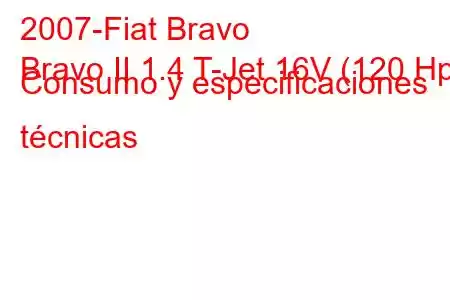 2007-Fiat Bravo
Bravo II 1.4 T-Jet 16V (120 Hp) Consumo y especificaciones técnicas