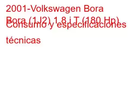 2001-Volkswagen Bora
Bora (1J2) 1.8 i T (180 Hp) Consumo y especificaciones técnicas