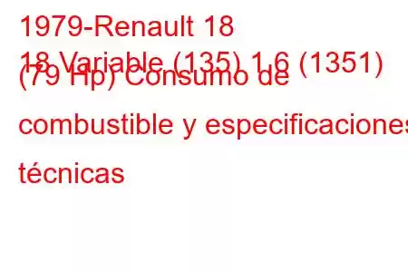 1979-Renault 18
18 Variable (135) 1.6 (1351) (79 Hp) Consumo de combustible y especificaciones técnicas