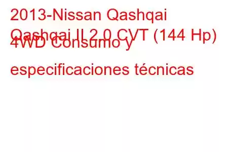 2013-Nissan Qashqai
Qashqai II 2.0 CVT (144 Hp) 4WD Consumo y especificaciones técnicas