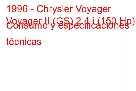 1996 - Chrysler Voyager
Voyager II (GS) 2.4 i (150 Hp) Consumo y especificaciones técnicas