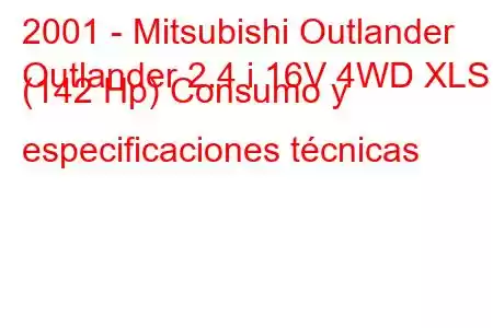 2001 - Mitsubishi Outlander
Outlander 2.4 i 16V 4WD XLS (142 Hp) Consumo y especificaciones técnicas