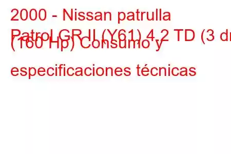 2000 - Nissan patrulla
Patrol GR II (Y61) 4.2 TD (3 dr) (160 Hp) Consumo y especificaciones técnicas