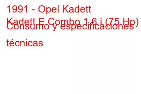 1991 - Opel Kadett
Kadett E Combo 1.6 i (75 Hp) Consumo y especificaciones técnicas