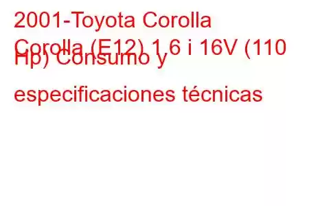 2001-Toyota Corolla
Corolla (E12) 1.6 i 16V (110 Hp) Consumo y especificaciones técnicas