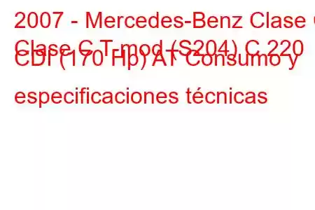 2007 - Mercedes-Benz Clase C
Clase C T-mod (S204) C 220 CDI (170 Hp) AT Consumo y especificaciones técnicas