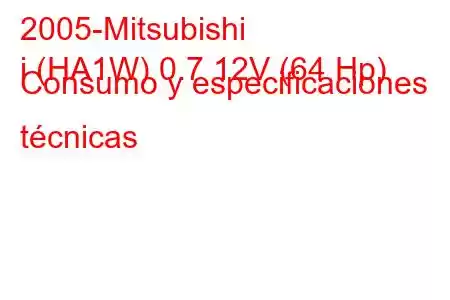 2005-Mitsubishi
i (HA1W) 0.7 12V (64 Hp) Consumo y especificaciones técnicas