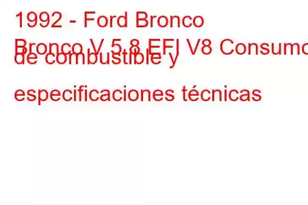 1992 - Ford Bronco
Bronco V 5.8 EFl V8 Consumo de combustible y especificaciones técnicas