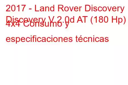 2017 - Land Rover Discovery
Discovery V 2.0d AT (180 Hp) 4x4 Consumo y especificaciones técnicas