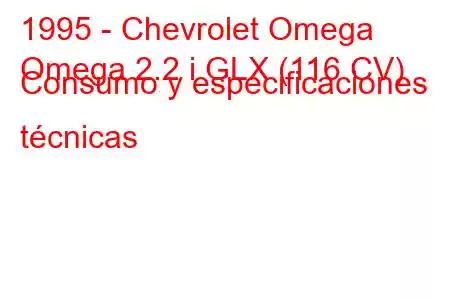 1995 - Chevrolet Omega
Omega 2.2 i GLX (116 CV) Consumo y especificaciones técnicas