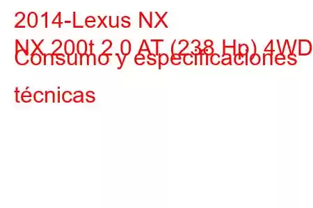 2014-Lexus NX
NX 200t 2.0 AT (238 Hp) 4WD Consumo y especificaciones técnicas