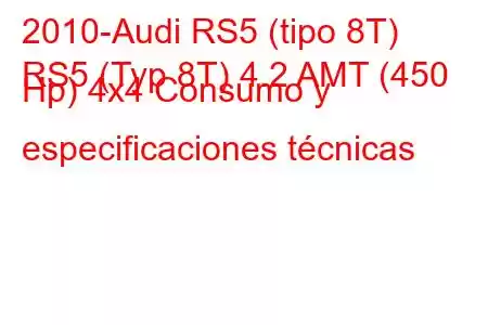 2010-Audi RS5 (tipo 8T)
RS5 (Typ 8T) 4.2 AMT (450 Hp) 4x4 Consumo y especificaciones técnicas