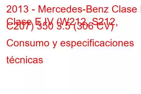 2013 - Mercedes-Benz Clase E
Clase E IV (W212, S212, C207) 350 3.5 (306 CV) Consumo y especificaciones técnicas