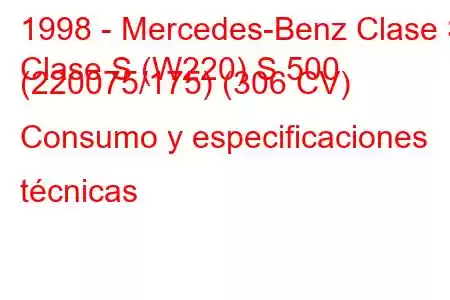 1998 - Mercedes-Benz Clase S
Clase S (W220) S 500 (220075/175) (306 CV) Consumo y especificaciones técnicas