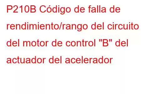 P210B Código de falla de rendimiento/rango del circuito del motor de control 