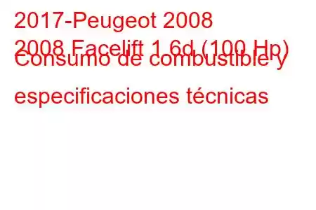 2017-Peugeot 2008
2008 Facelift 1.6d (100 Hp) Consumo de combustible y especificaciones técnicas