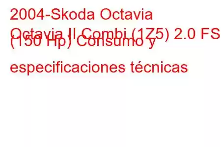 2004-Skoda Octavia
Octavia II Combi (1Z5) 2.0 FSI (150 Hp) Consumo y especificaciones técnicas