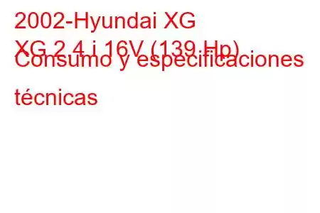 2002-Hyundai XG
XG 2.4 i 16V (139 Hp) Consumo y especificaciones técnicas