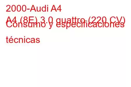 2000-Audi A4
A4 (8E) 3.0 quattro (220 CV) Consumo y especificaciones técnicas