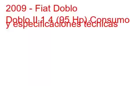 2009 - Fiat Doblo
Doblo II 1.4 (95 Hp) Consumo y especificaciones técnicas