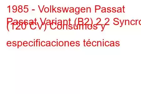 1985 - Volkswagen Passat
Passat Variant (B2) 2.2 Syncro (120 CV) Consumos y especificaciones técnicas