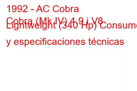 1992 - AC Cobra
Cobra (Mk IV) 4.9 i V8 Ligntweignt (340 Hp) Consumo y especificaciones técnicas