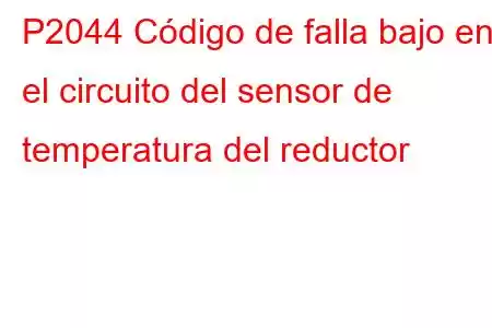 P2044 Código de falla bajo en el circuito del sensor de temperatura del reductor