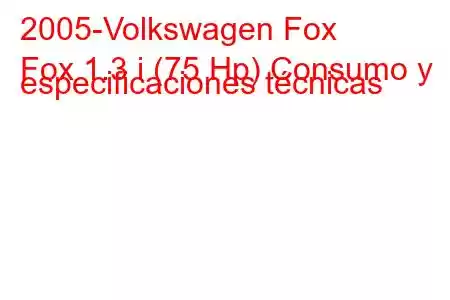 2005-Volkswagen Fox
Fox 1.3 i (75 Hp) Consumo y especificaciones técnicas