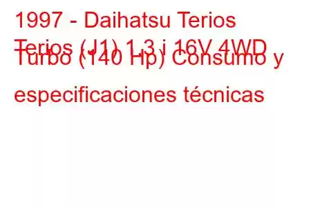 1997 - Daihatsu Terios
Terios (J1) 1.3 i 16V 4WD Turbo (140 Hp) Consumo y especificaciones técnicas