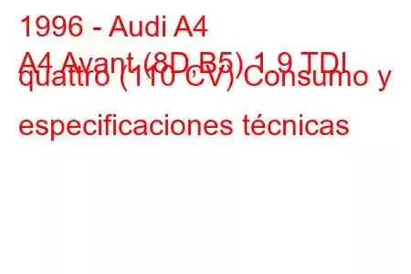 1996 - Audi A4
A4 Avant (8D,B5) 1.9 TDI quattro (110 CV) Consumo y especificaciones técnicas