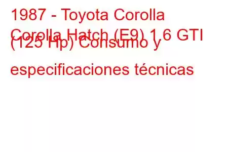 1987 - Toyota Corolla
Corolla Hatch (E9) 1.6 GTI (125 Hp) Consumo y especificaciones técnicas