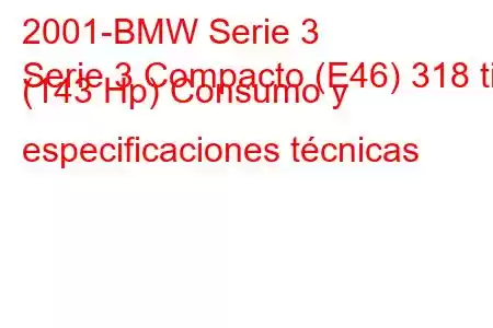 2001-BMW Serie 3
Serie 3 Compacto (E46) 318 ti (143 Hp) Consumo y especificaciones técnicas