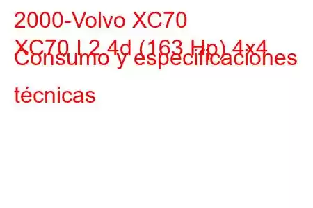 2000-Volvo XC70
XC70 I 2.4d (163 Hp) 4x4 Consumo y especificaciones técnicas