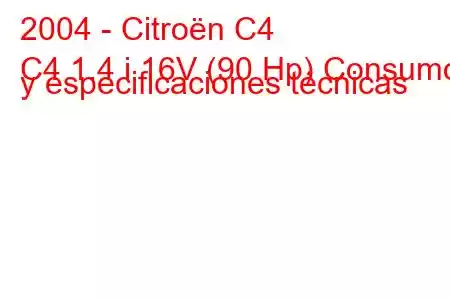 2004 - Citroën C4
C4 1.4 i 16V (90 Hp) Consumo y especificaciones técnicas