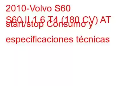 2010-Volvo S60
S60 II 1.6 T4 (180 CV) AT start/stop Consumo y especificaciones técnicas