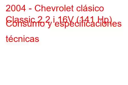 2004 - Chevrolet clásico
Classic 2.2 i 16V (141 Hp) Consumo y especificaciones técnicas