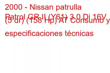 2000 - Nissan patrulla
Patrol GR II (Y61) 3.0 Di 16V (5 dr) (158 Hp) AT Consumo y especificaciones técnicas