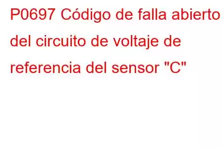 P0697 Código de falla abierto del circuito de voltaje de referencia del sensor 