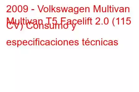 2009 - Volkswagen Multivan
Multivan T5 Facelift 2.0 (115 CV) Consumo y especificaciones técnicas