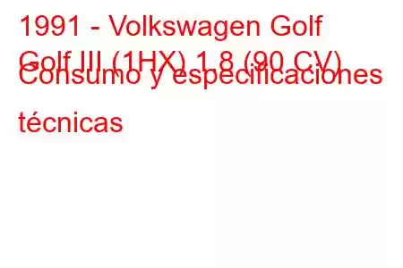 1991 - Volkswagen Golf
Golf III (1HX) 1.8 (90 CV) Consumo y especificaciones técnicas