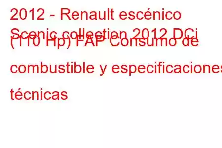 2012 - Renault escénico
Scenic collection 2012 DCi (110 Hp) FAP Consumo de combustible y especificaciones técnicas