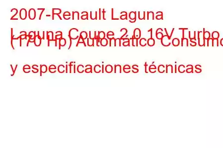 2007-Renault Laguna
Laguna Coupe 2.0 16V Turbo (170 Hp) Automático Consumo y especificaciones técnicas